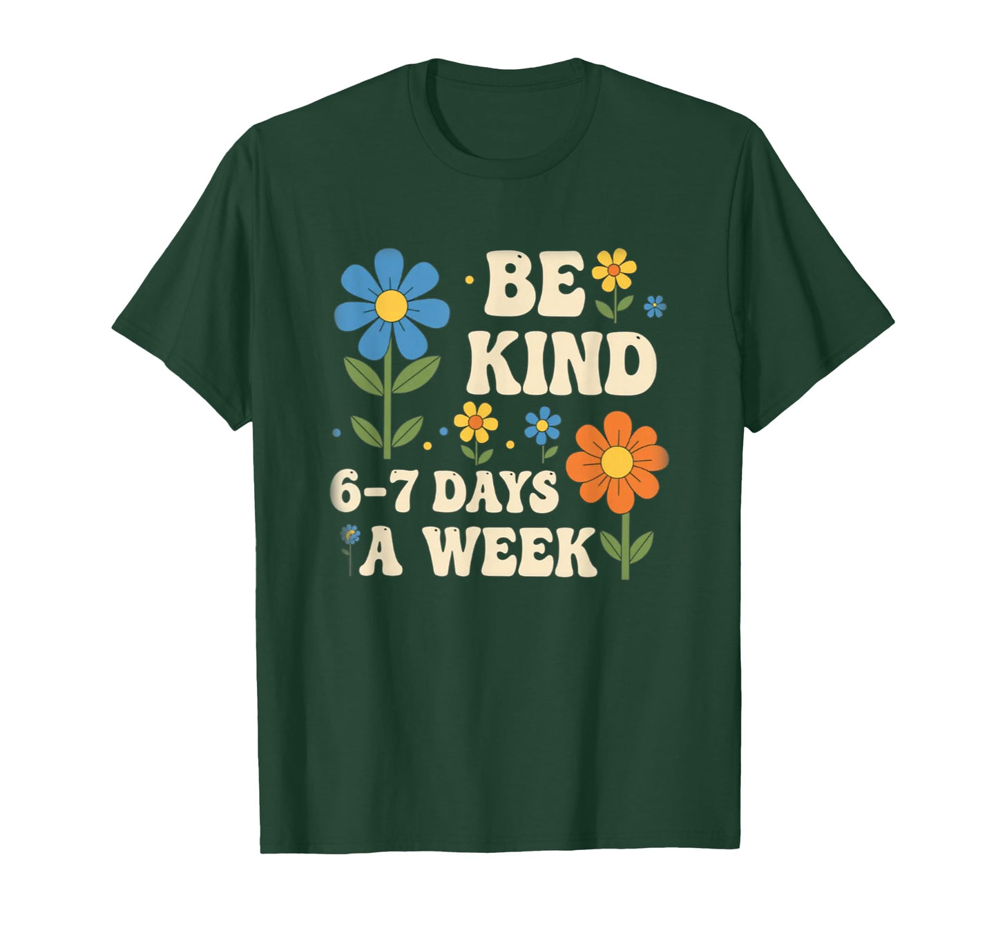 Be Kind 6-7 Days A Week Design Men Women T-Shirt