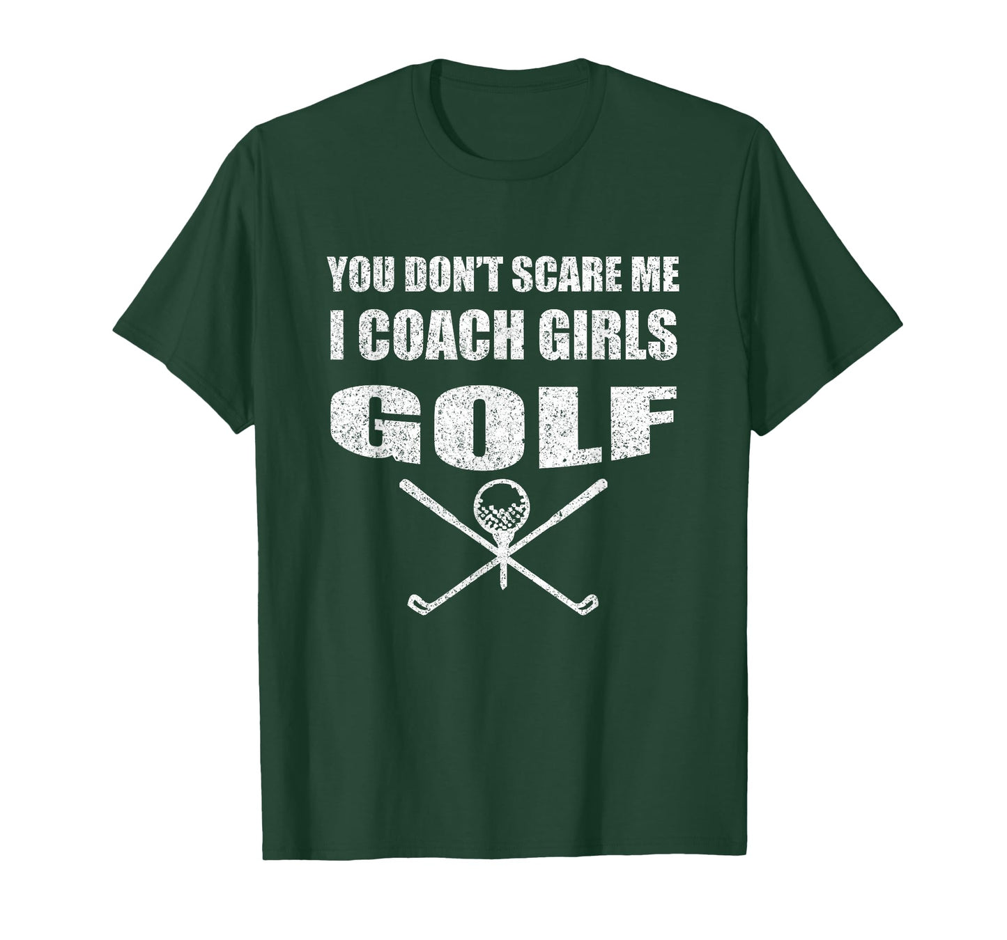 Golf Coach - You Don't Scare Me I Coach Girls T-Shirt