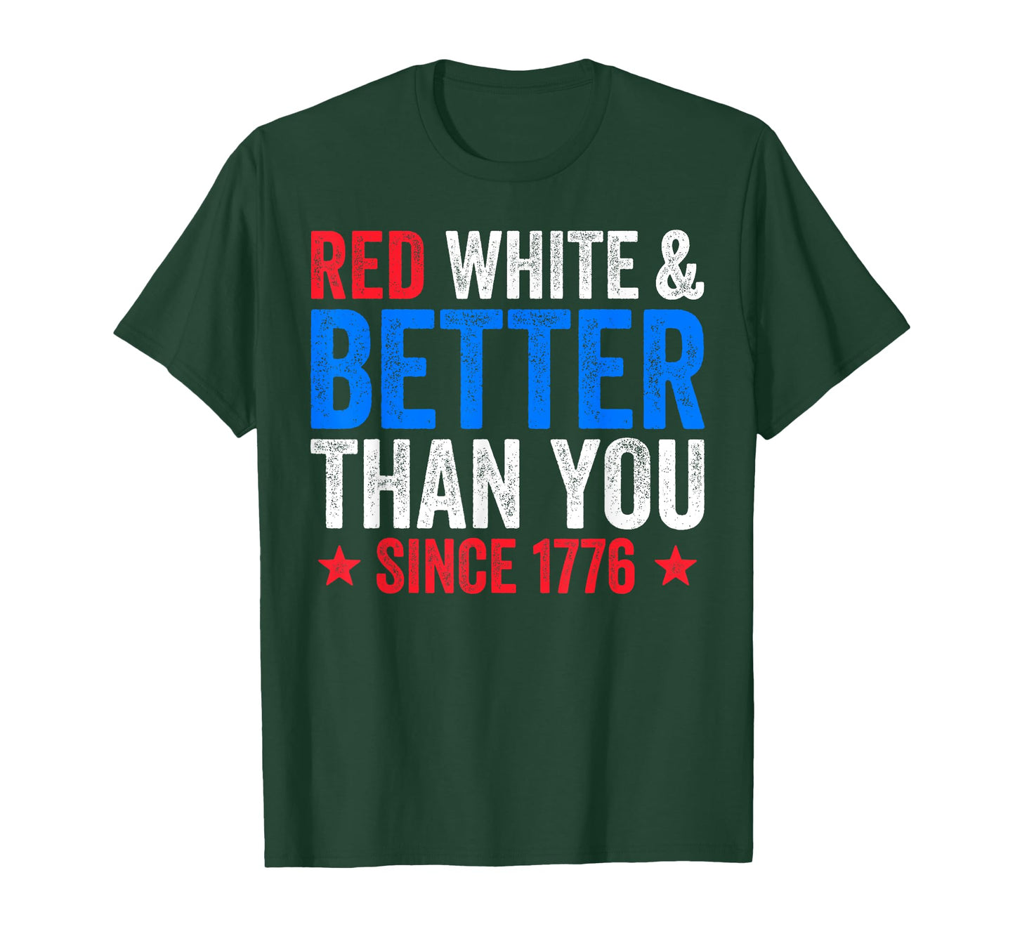 Red White And Better Than You Since 1776 Shirt July Fourth T-Shirt