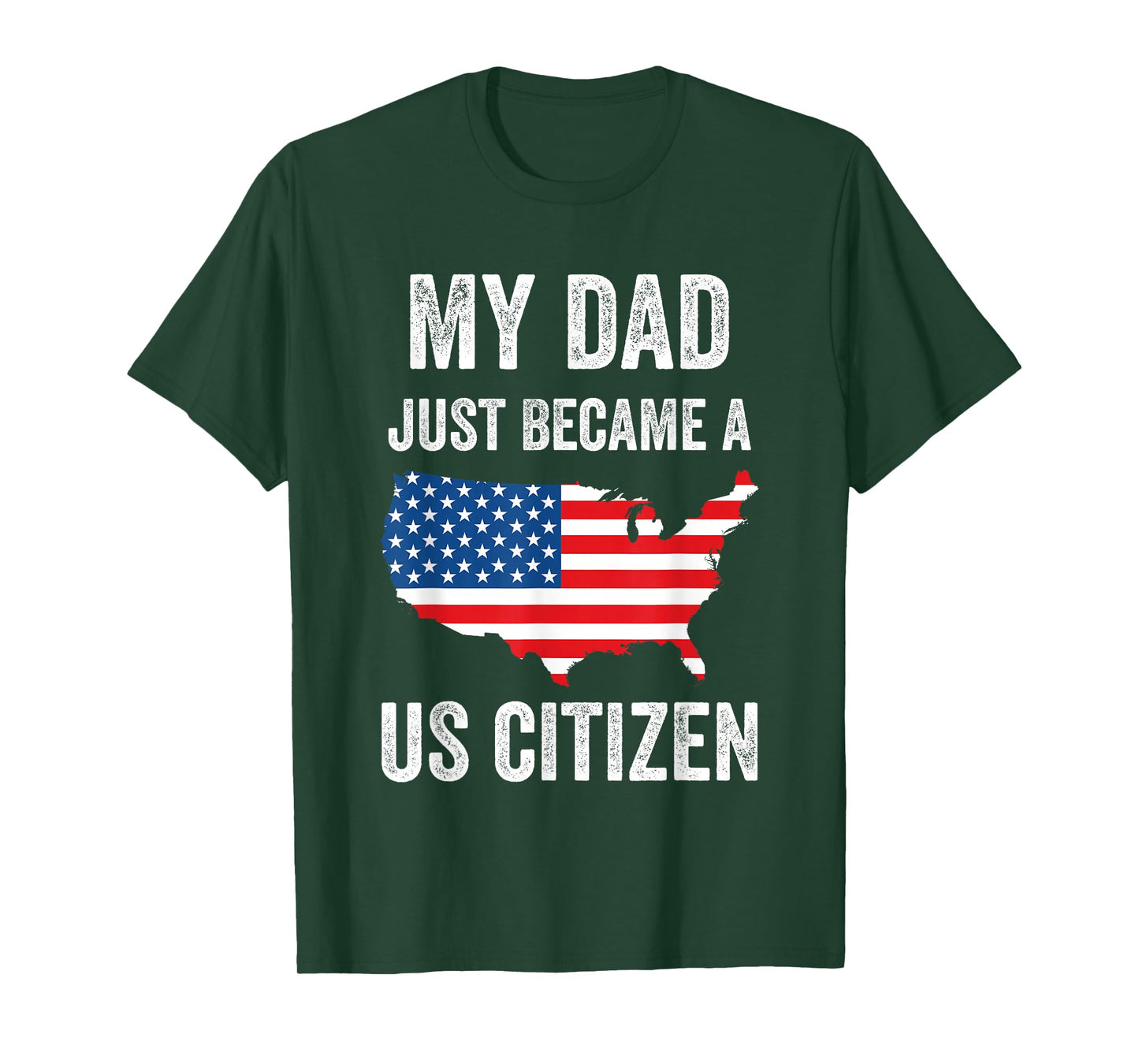 My Dad Just Became A US Citizen Proud New American Citizen T-Shirt