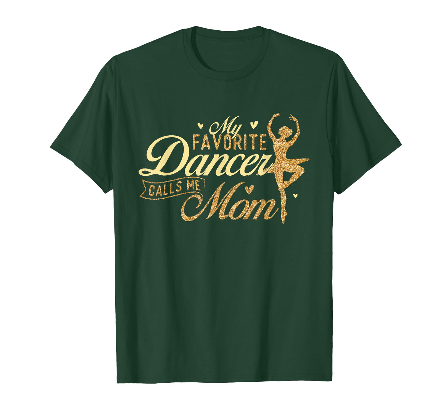 My Favorite Dancer Calls Me Mom - Ballerina Ballet Dancing T-Shirt