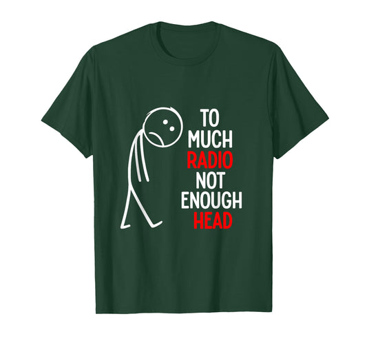 Too Much Radio Not Enough Head Meme T-Shirt