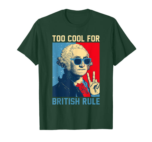 Too Cool For British Rule - USA American Flag 4th of July T-Shirt