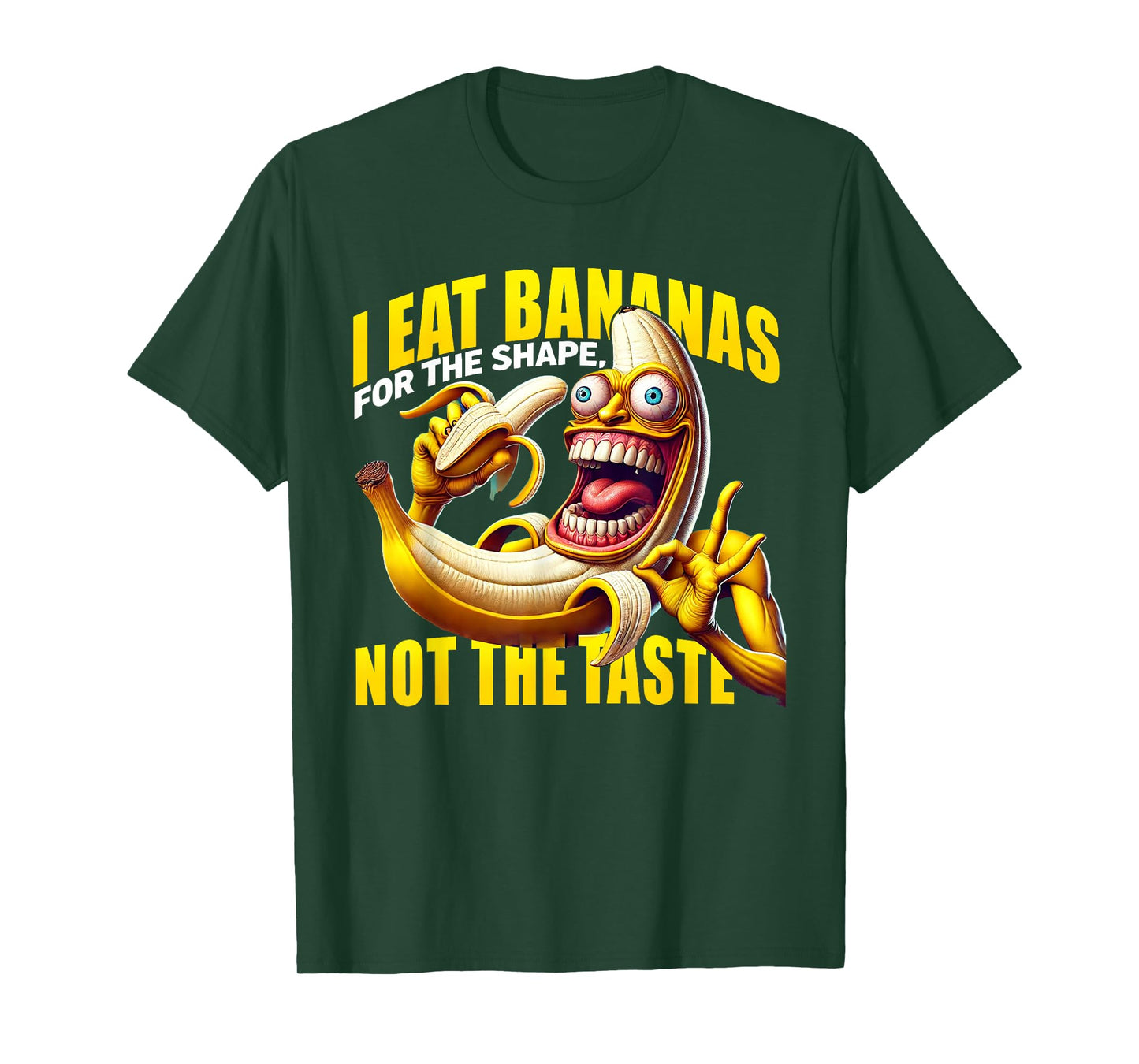 I Eat Bananas for the Shape, Not the Taste T-Shirt