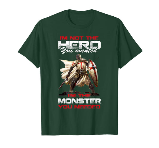 Knight Templar I'M Not The Hero You Wanted I'M The Monster T-Shirt