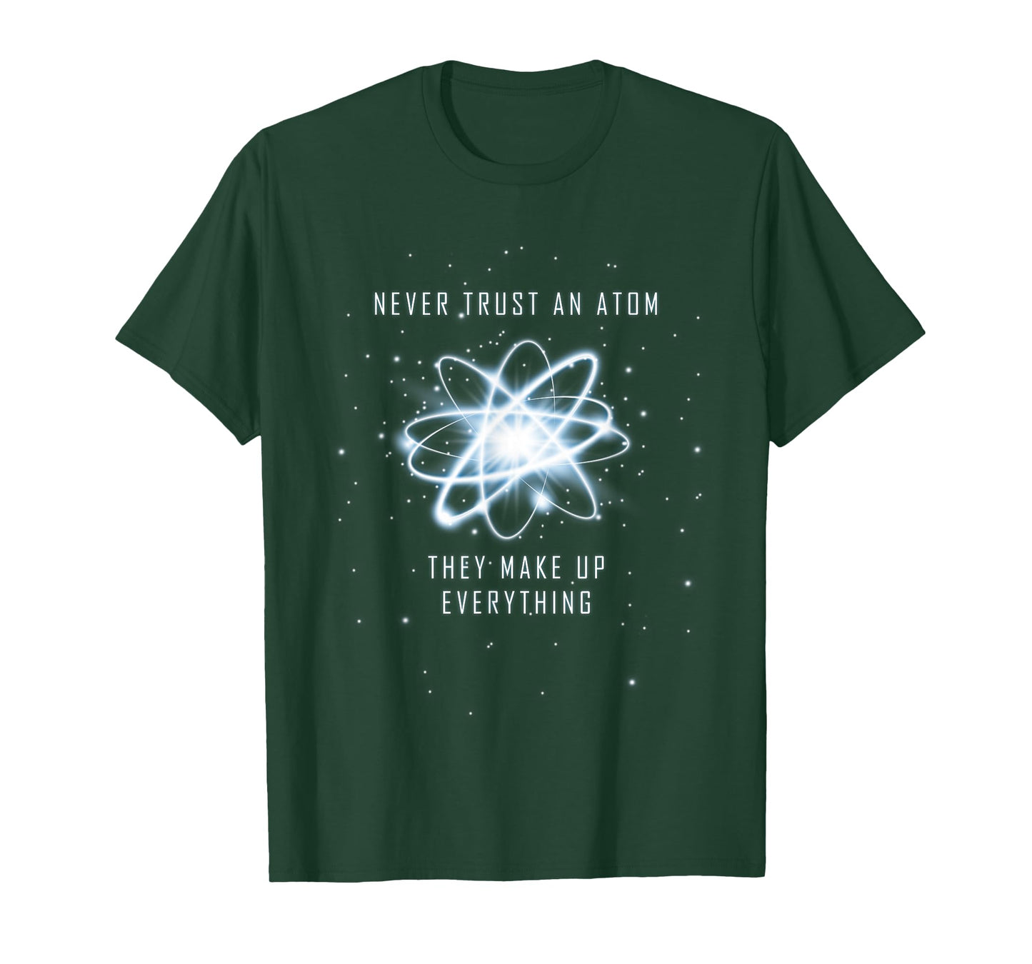Never Trust an Atom They Make Up Everything T-Shirt