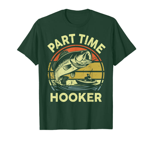 Men's Part time Hooker Fishing Bass Fish Dad Joke Gift Funny T-Shirt