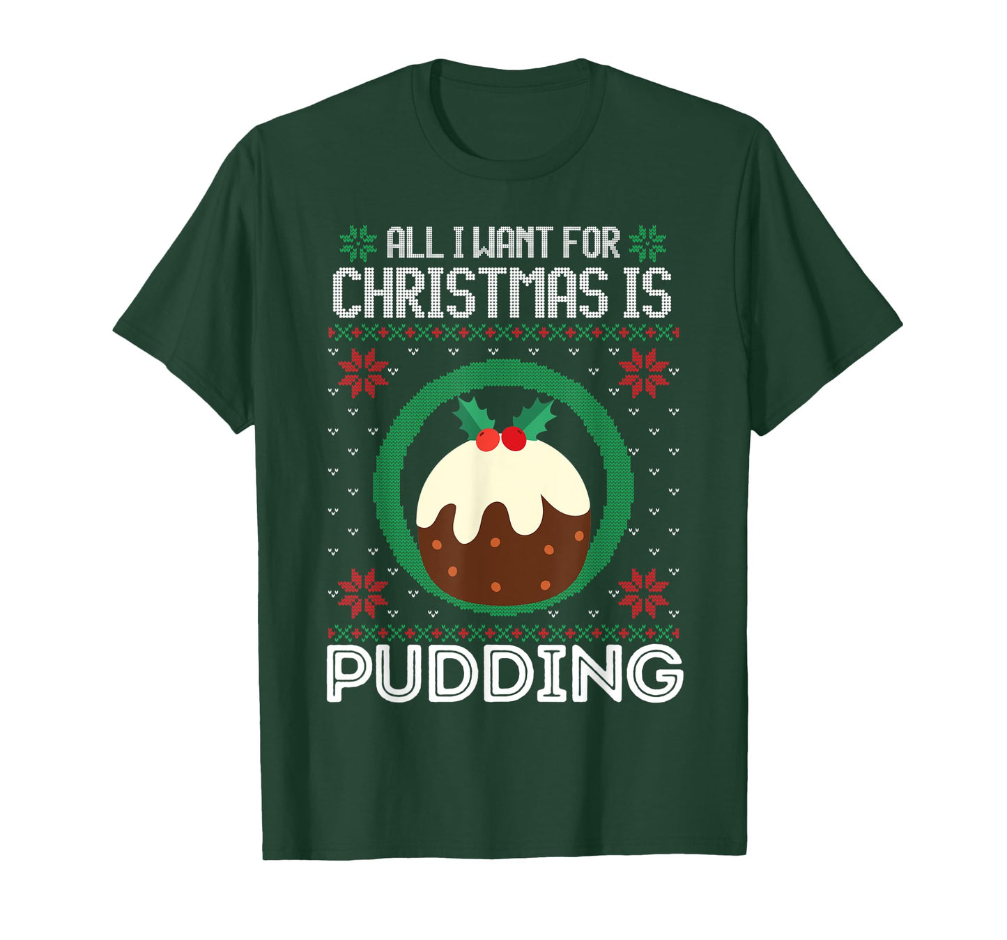 All I Want For Christmas Is Pudding Funny Ugly Xmas Sweater T-Shirt
