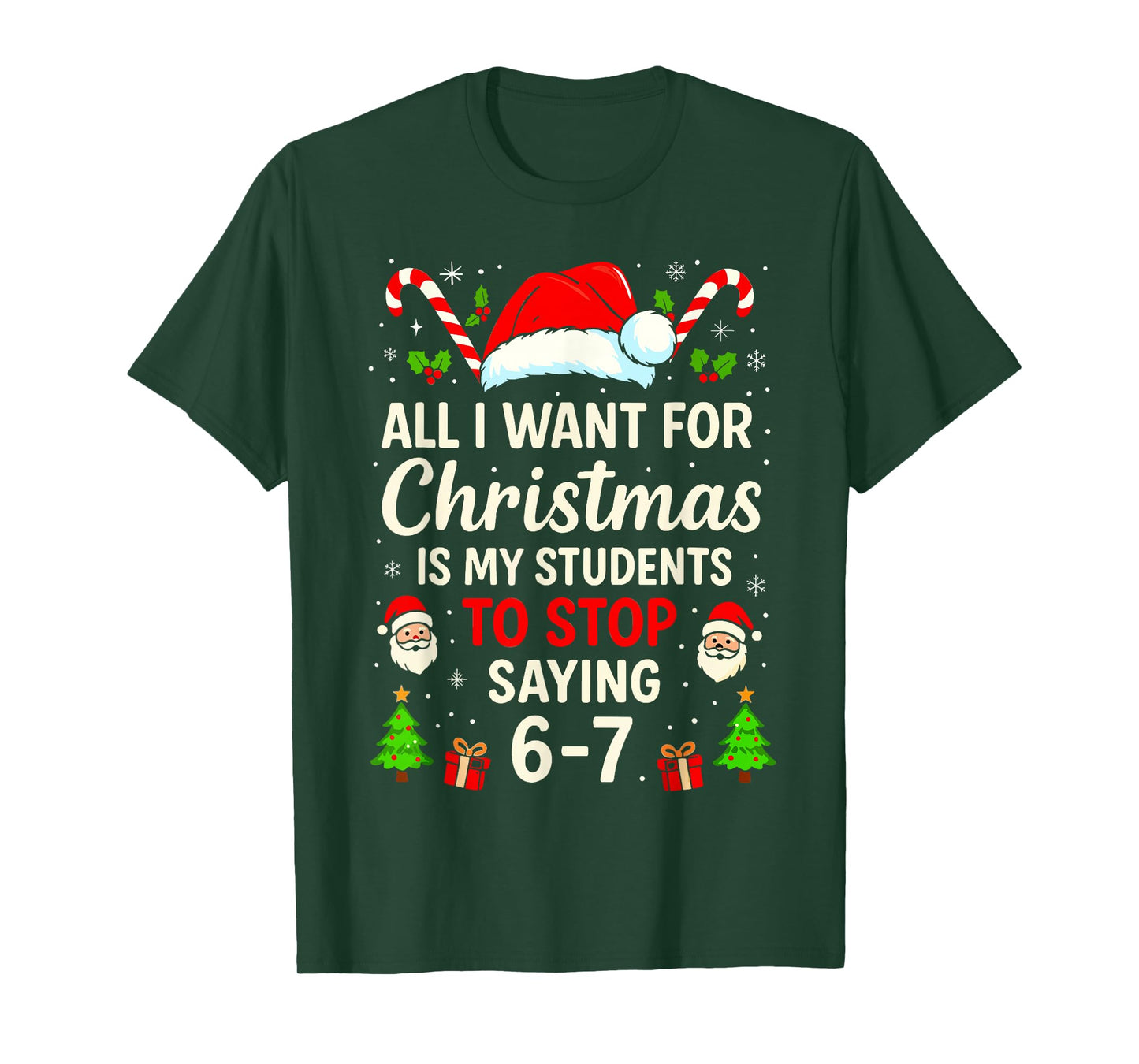 All I Want for Christmas is My Students to Stop Saying 6-7 T-Shirt