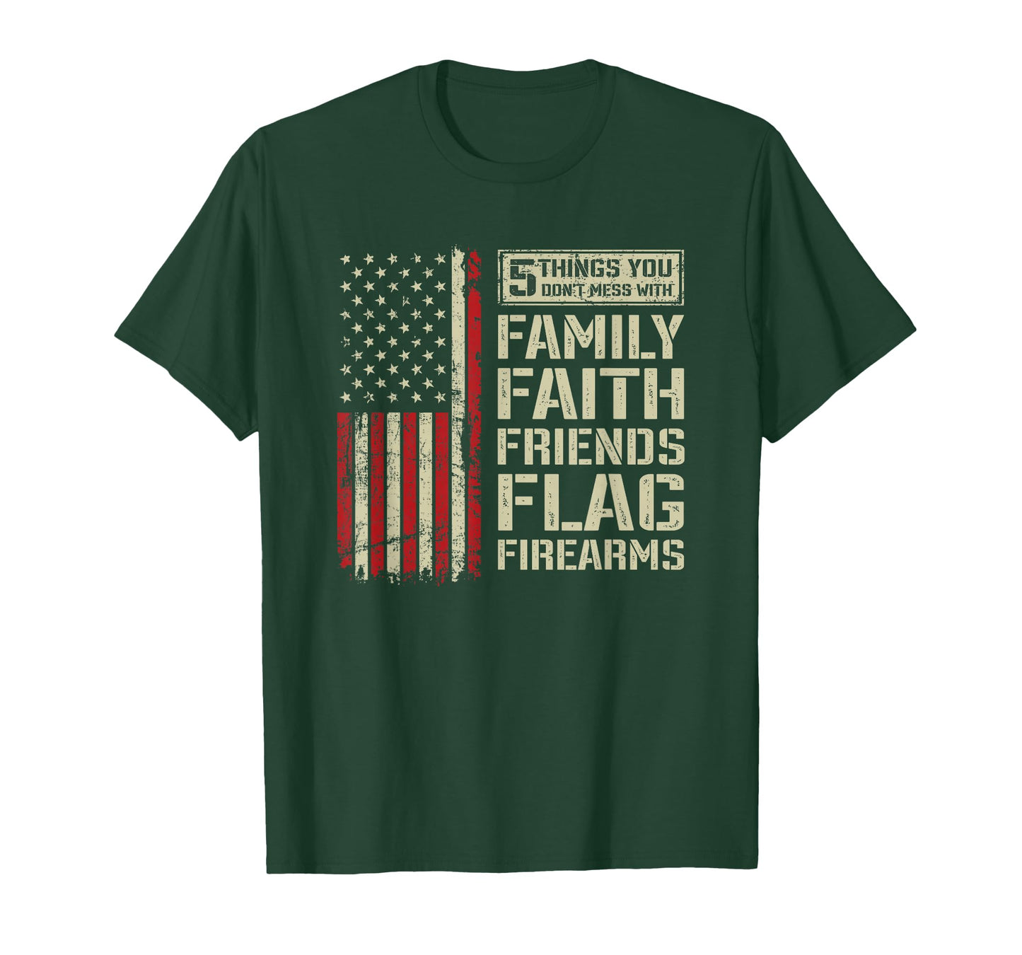 5 Things Don't Mess With Family Faith Friends Flag Firearms T-Shirt