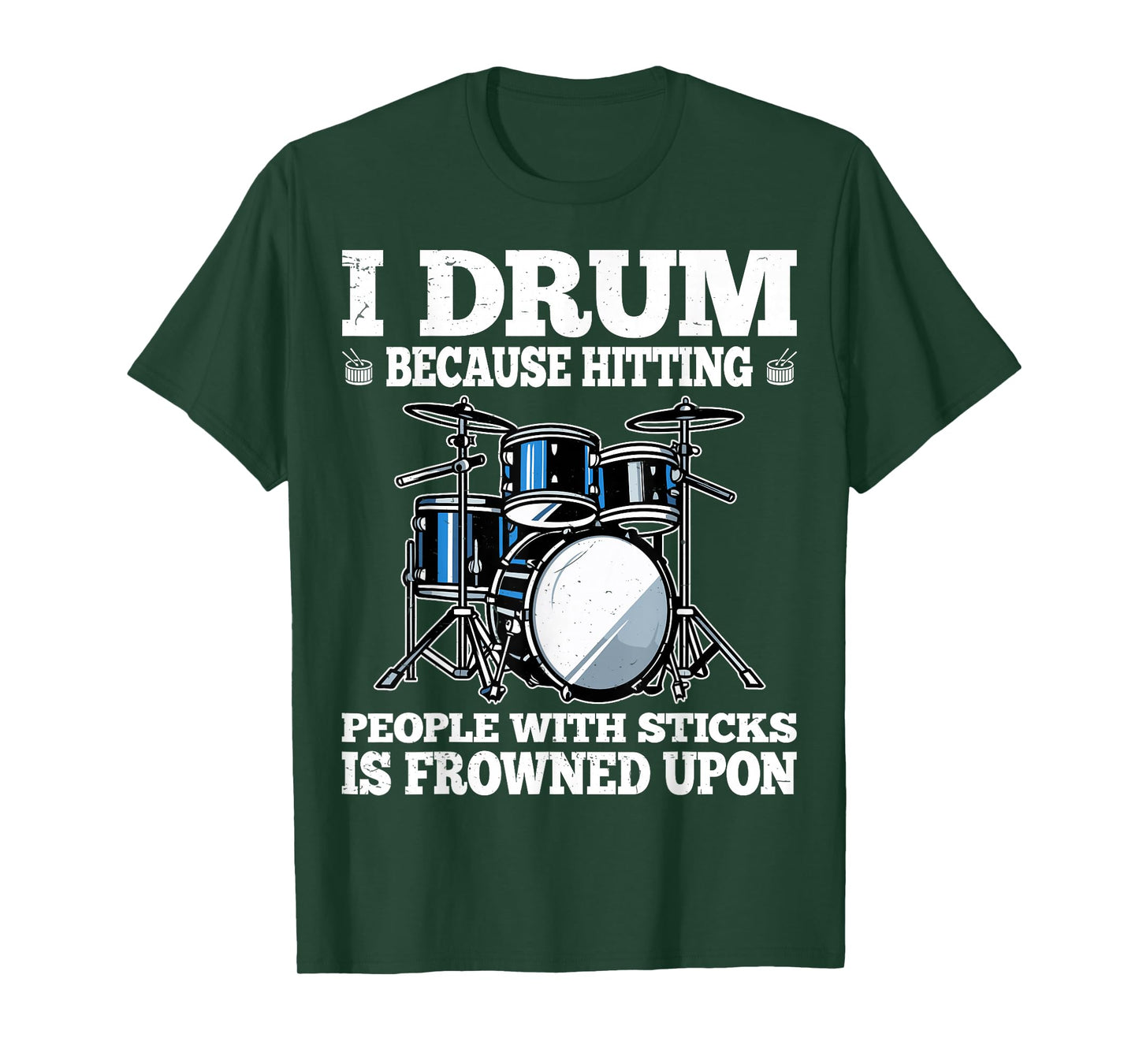 I Drum Because Hitting People with Sticks is Frowned Upon T-Shirt