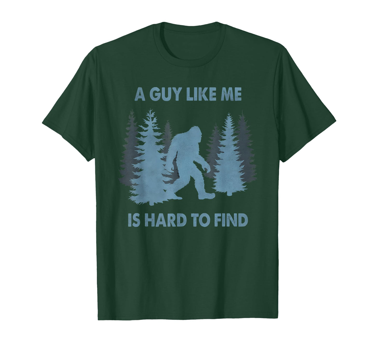 Funny Bigfoot A Guy Like Me is Hard to Forest Find T-Shirt