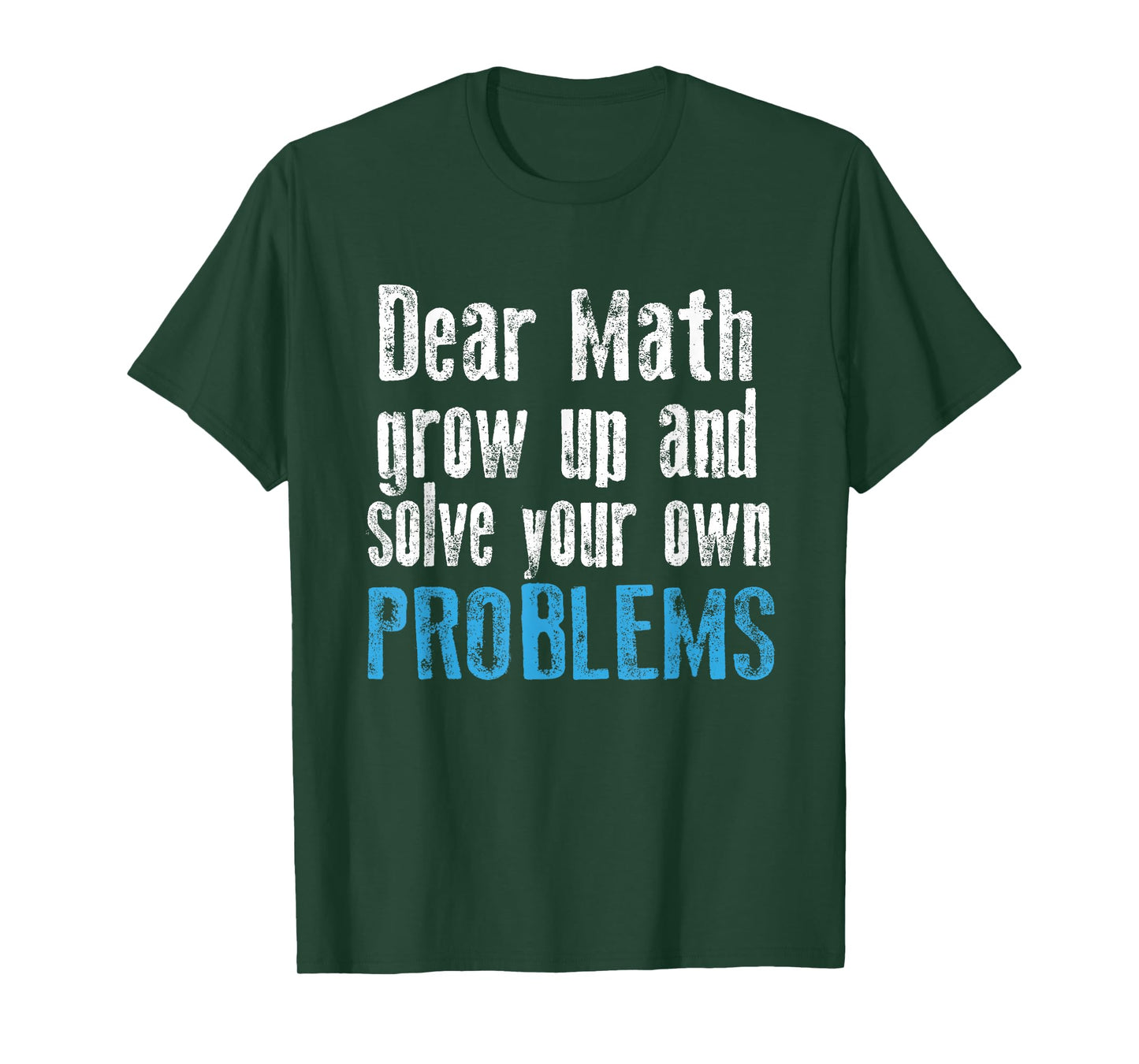 Dear math grow up and solve your own problems t-shirt T-Shirt