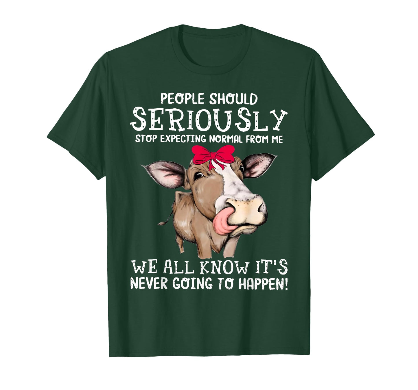 Cow People Should Seriously Stop Expecting Normal From Me T-Shirt