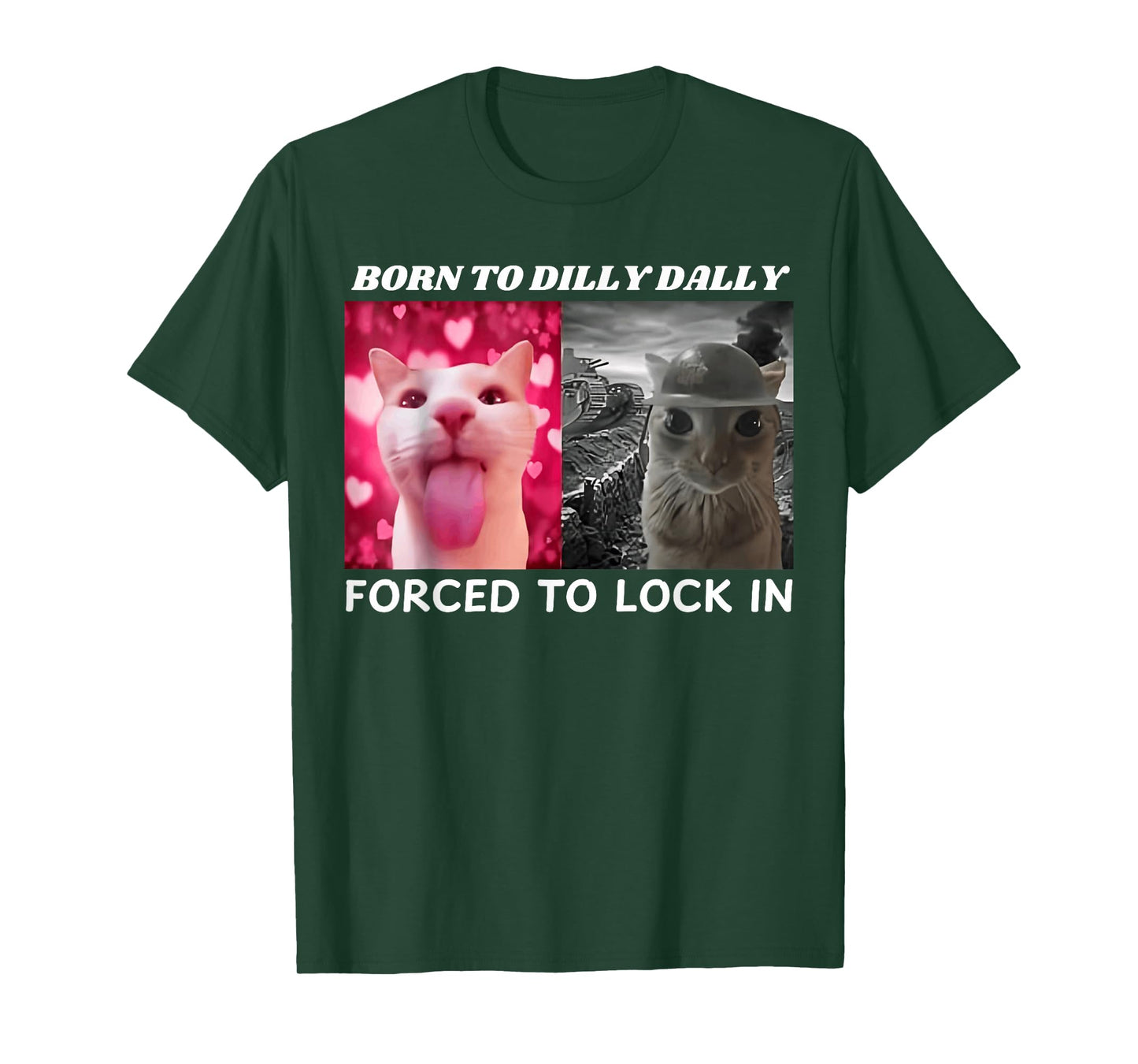 Born to Dilly Dally Forced to Lock in Cat Meme Funny Memes T-Shirt