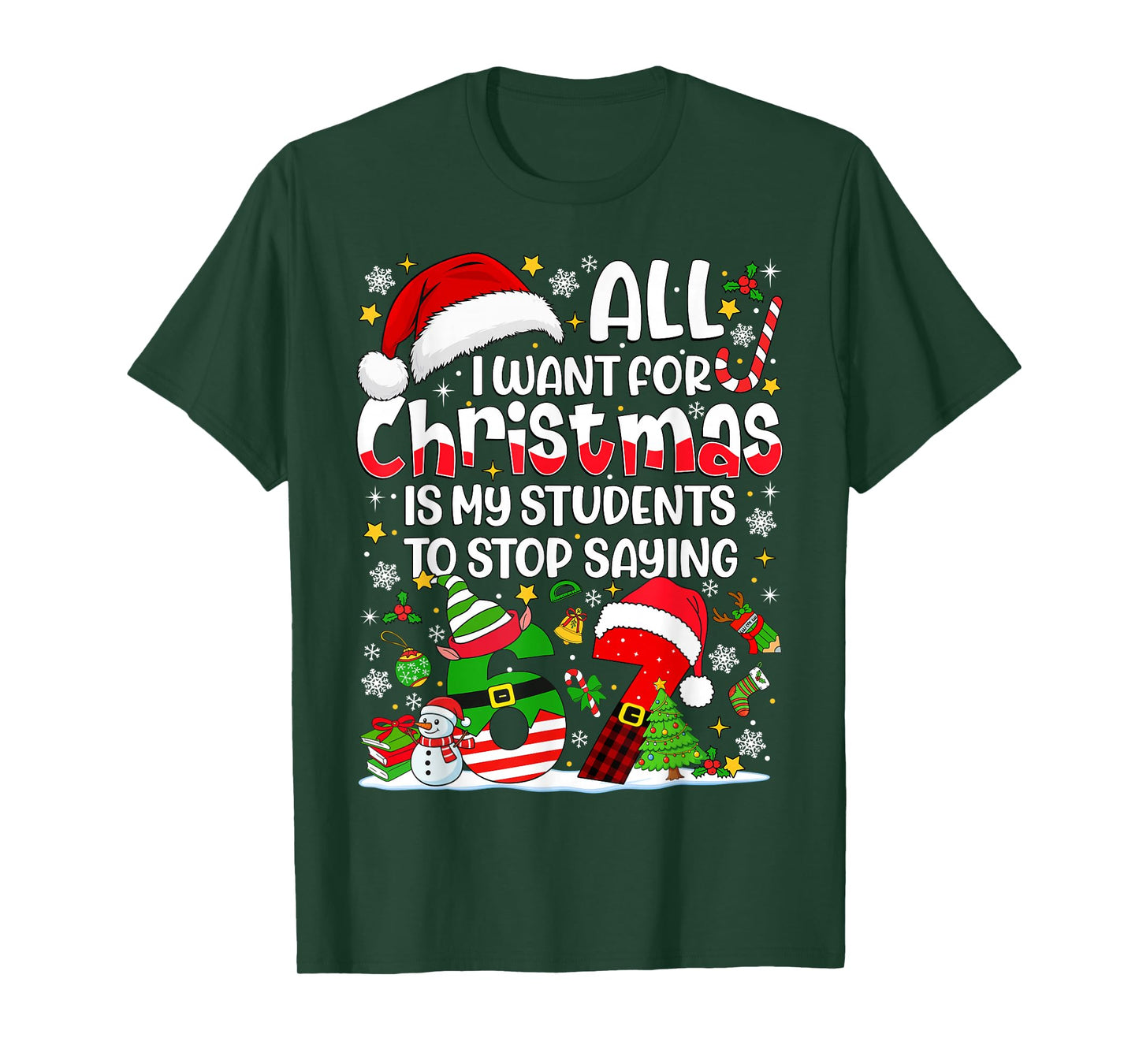 All I Want for Christmas is My Students to Stop Saying 67 T-Shirt
