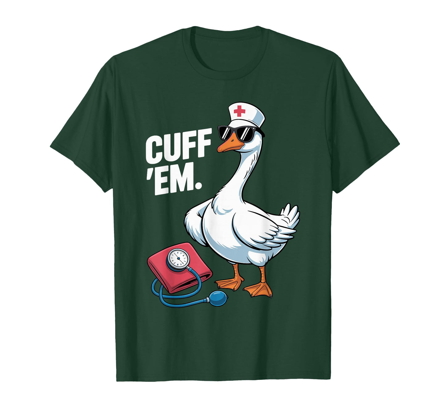 Cuff 'Em Goose Nurse Medical Healthcare Funny ER Nurse T-Shirt