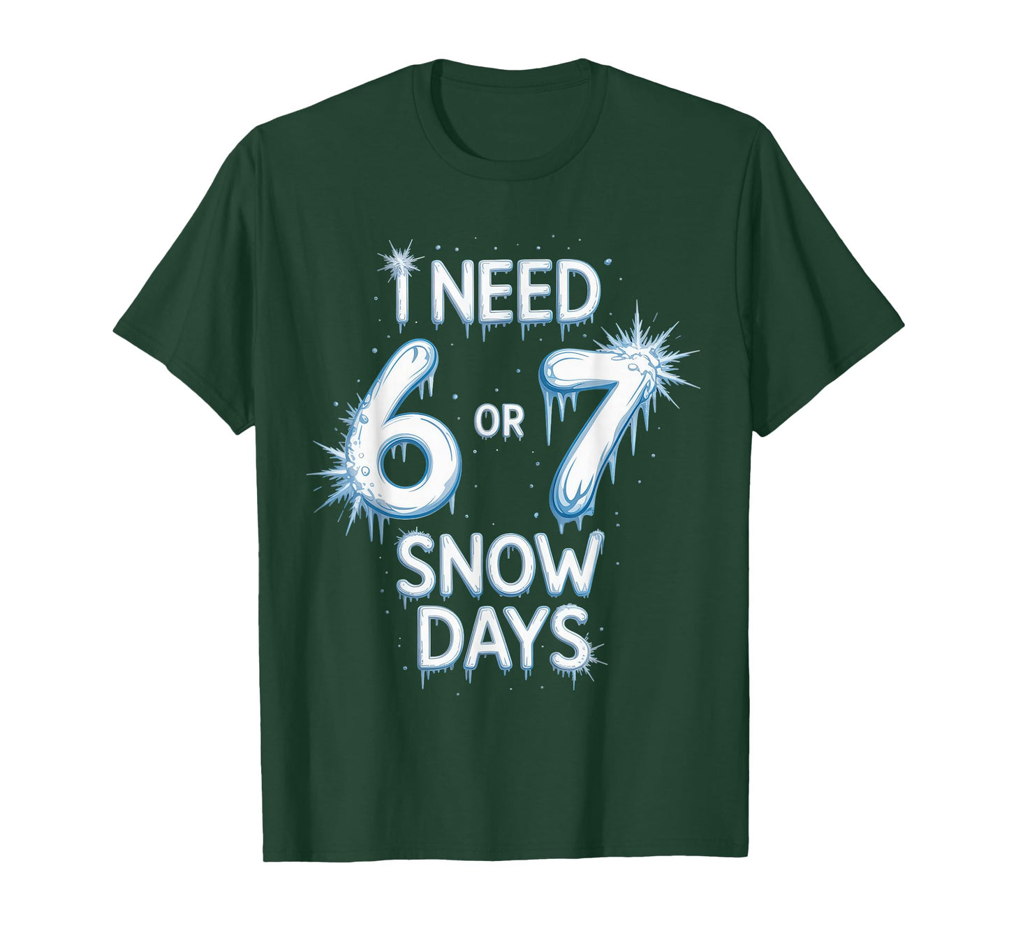 I Need 6 7 Snow Days Snowy Day Teacher and School T-Shirt