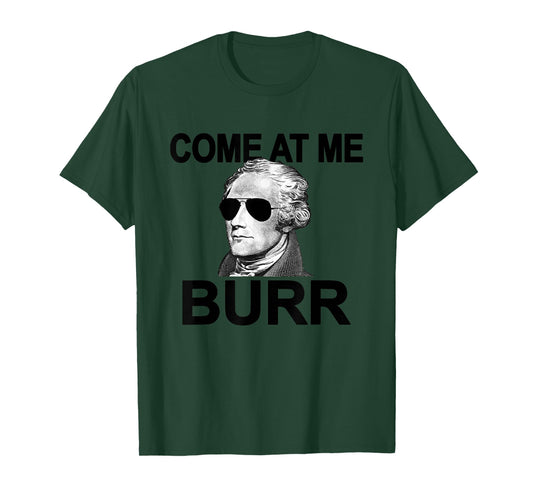 Come at Me Burr Funny History Alexander Hamilton T-Shirt