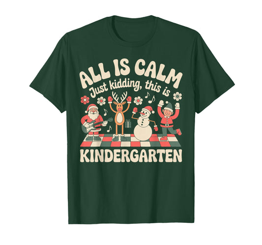 All is Calm Just Kidding Kindergarten Xmas Christmas Teacher T-Shirt