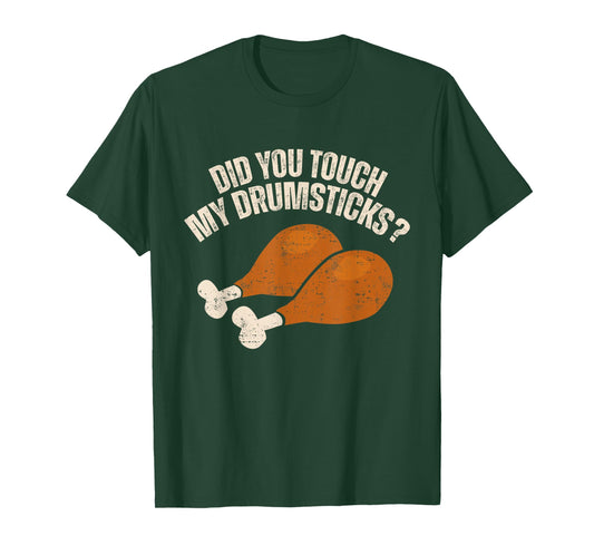 Did You Touch My Drumsticks Thanksgiving Funny T-Shirt