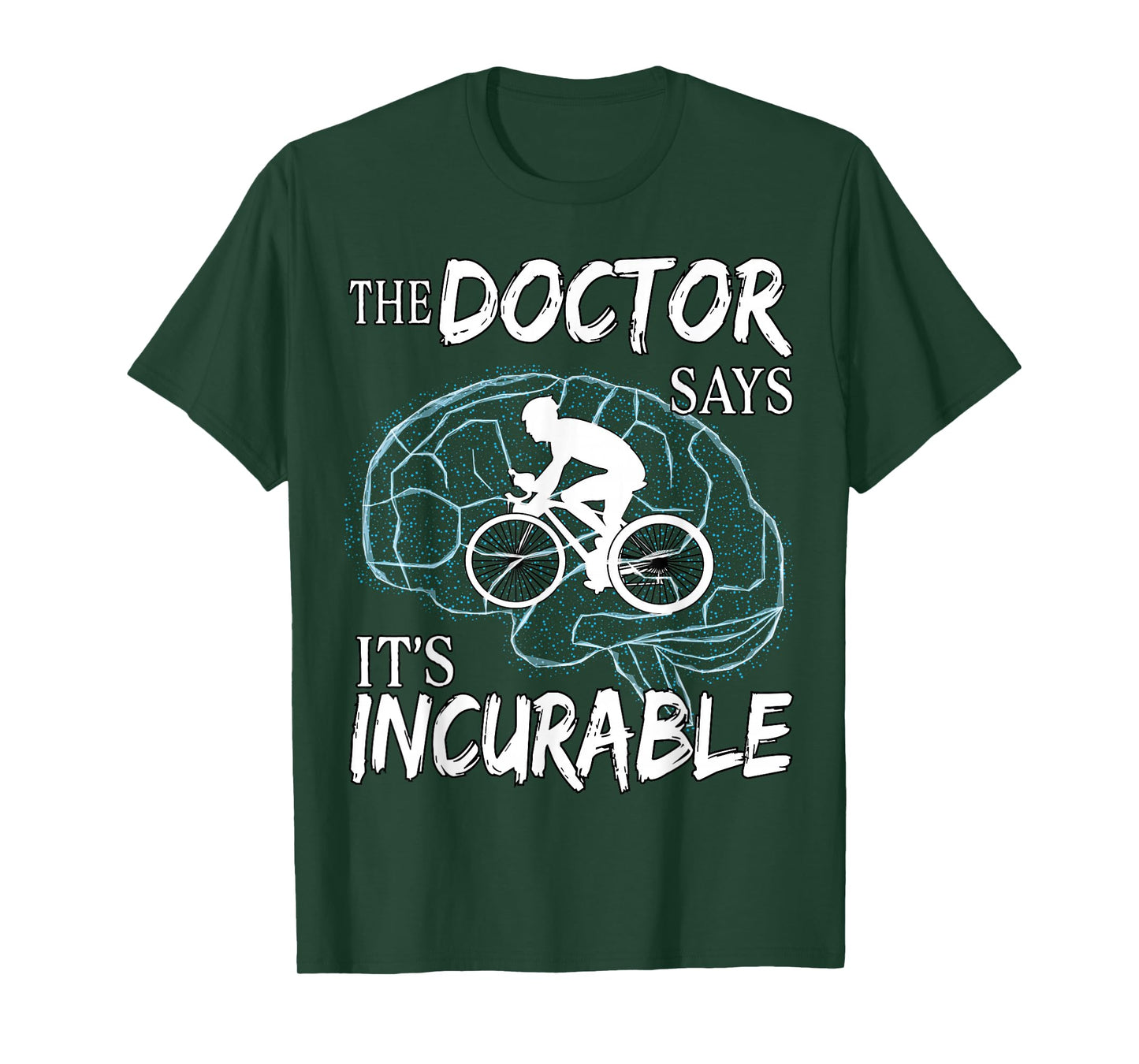 Cyclist Cycling Sport Brain the Doctor says It's Incurable T-Shirt