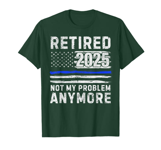Retired 2025 Not My Problem Anymore Police Officer Policeman T-Shirt
