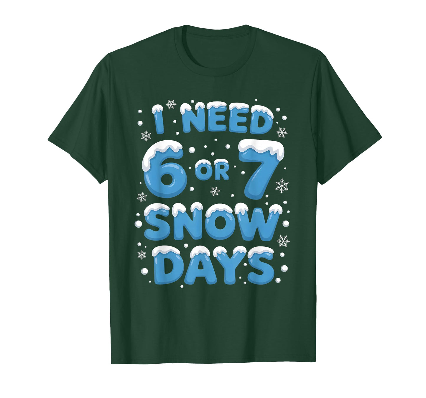 I Need 6 7 Snow Days Funny Teacher Winter School Snowy Day T-Shirt