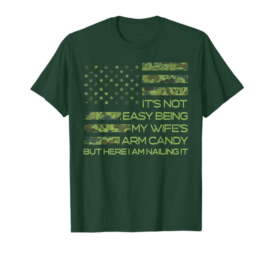 It's Not Easy Being My Wife's Arm Candy Funny Husband Mens T-Shirt
