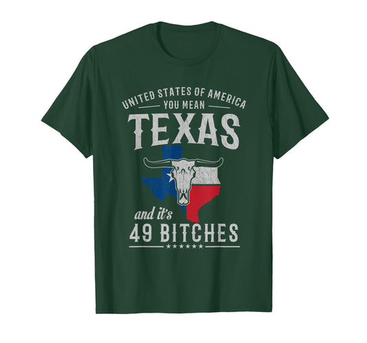 America You Mean Texas And Its 49 Bitches Texas T-Shirt