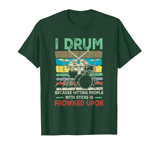I Drum Because Hitting People With Sticks Is Frowned Upon T-Shirt