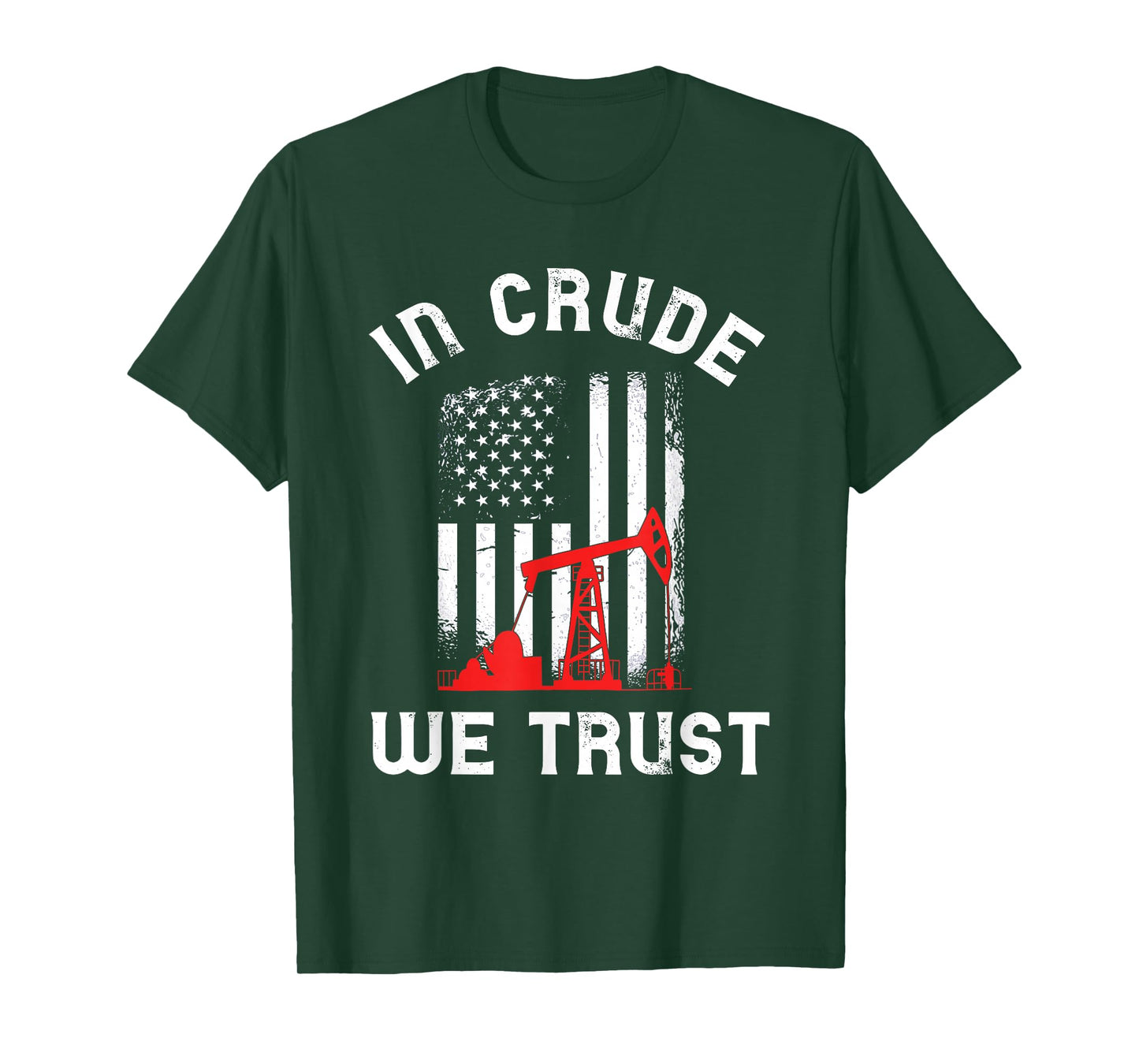 In Crude We Trust Oil Rig USA American Flag Oilfield T-Shirt