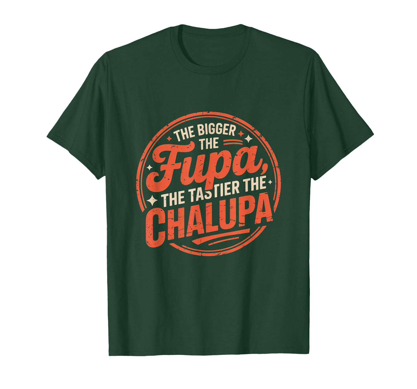 Bigger The FUPA Tastier The Chalupa Mexican Funny T-Shirt