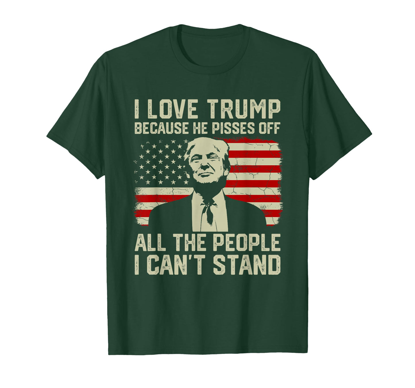 I Love Trump Because He Pisses Off All People I Can't Stand T-Shirt