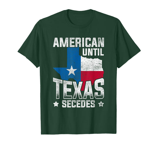 American Until Texas Secedes Texas T-Shirt
