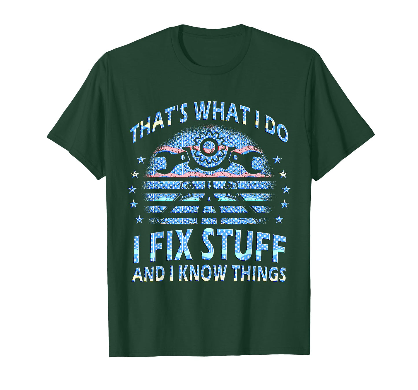That's What I Do I Fix Stuff And I Know Things Funny Saying T-Shirt