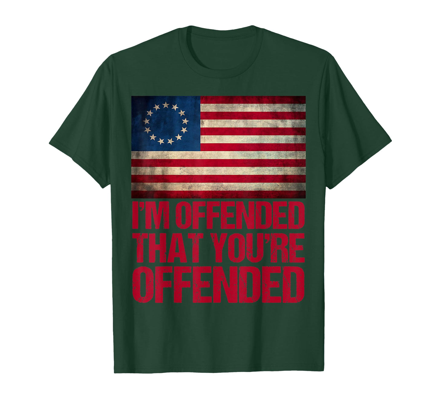 Old Glory Betsy Ross I'm Offended That You're Offended T-Shirt
