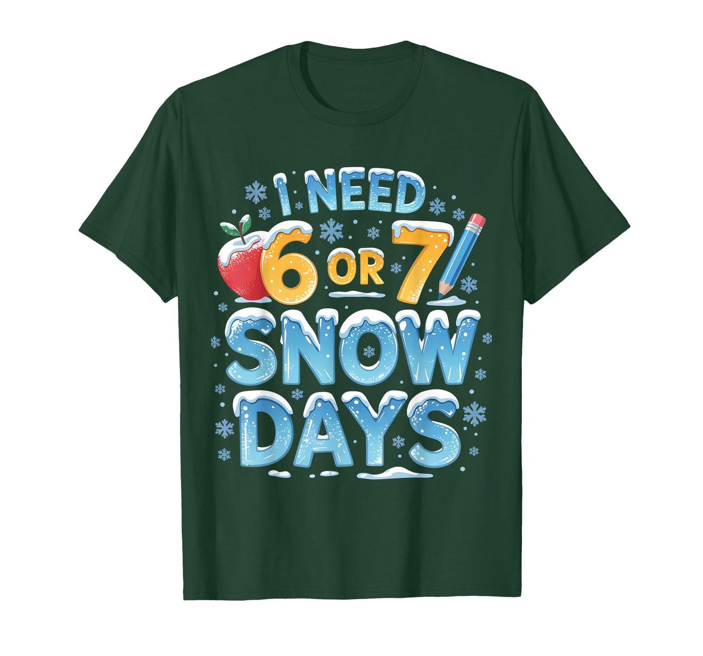 I Need 6 7 Snow Days Funny 67 Teacher Winter School T-Shirt