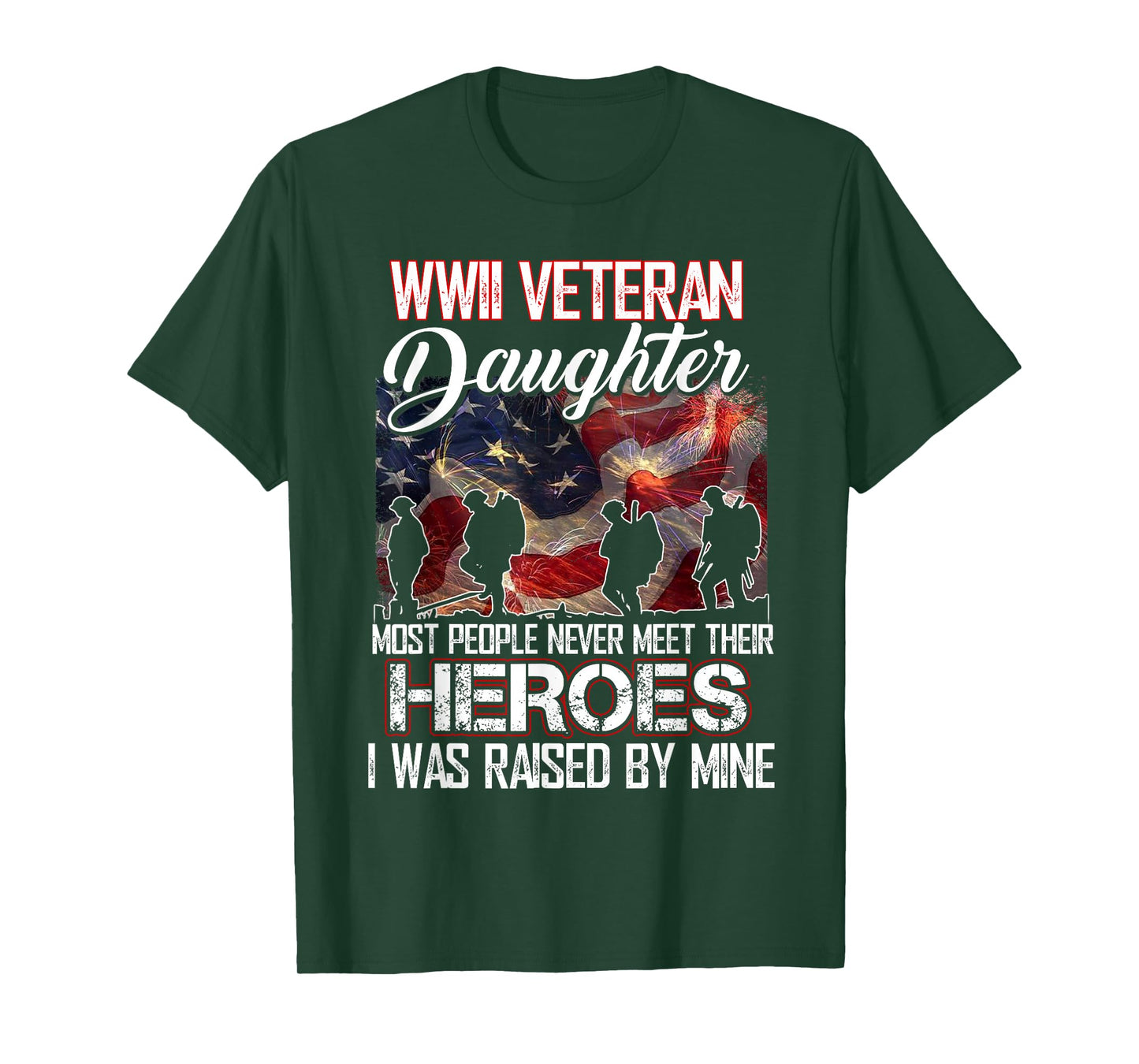 WWII Veteran Daughter Most People Never Meet Their Heroes T-Shirt
