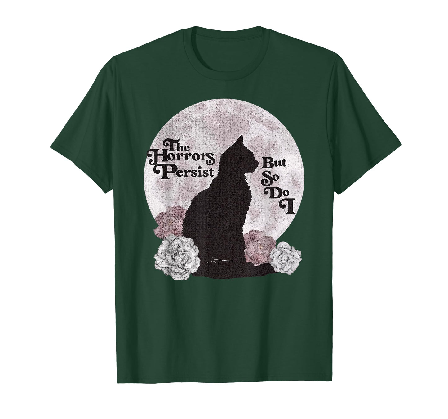 Quote The Horrors Persist But So Do I Funny Floral Cat Lover T-Shirt