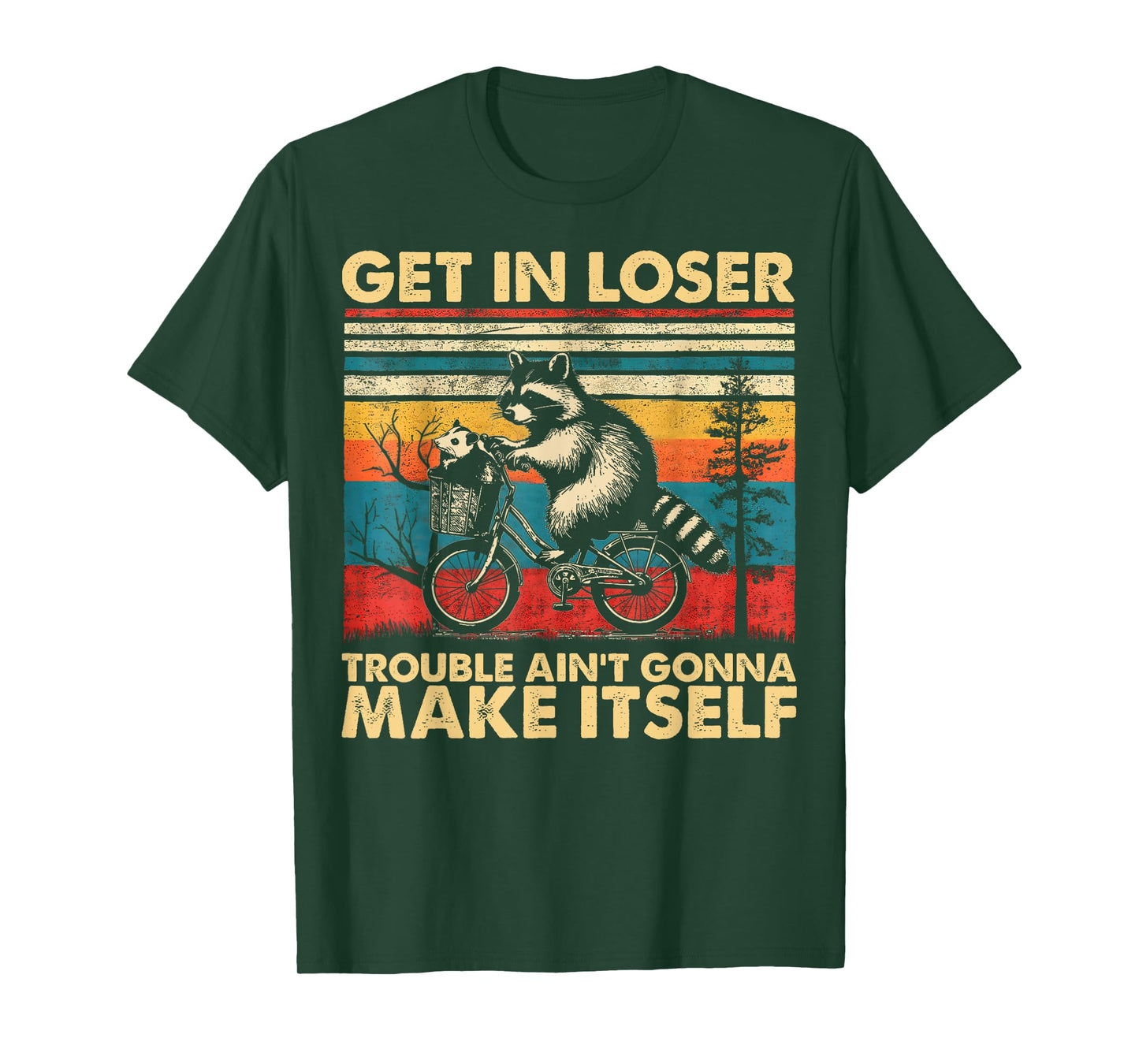 Get In Loser Trouble Ain't Gonna Make Itself Funny Raccoon T-Shirt