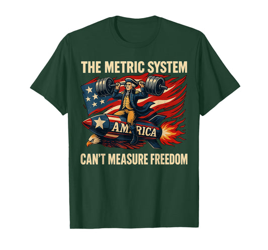 The Metric System Can't Measure Freedom Funny 4th of July T-Shirt