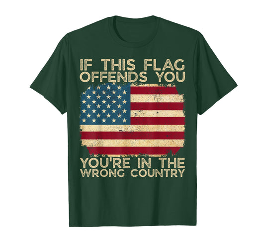 If This Flag Offends You You're in the Wrong Country Us Flag T-Shirt