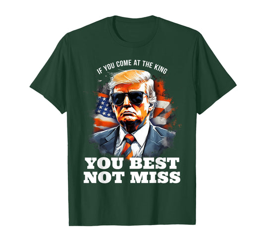 Pro Trump Shirt If You Come At the King You Best Not Miss T-Shirt