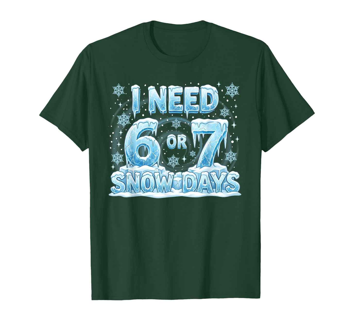 I Need 6 7 Snow Days Funny 67 Teacher Student Six Seven T-Shirt