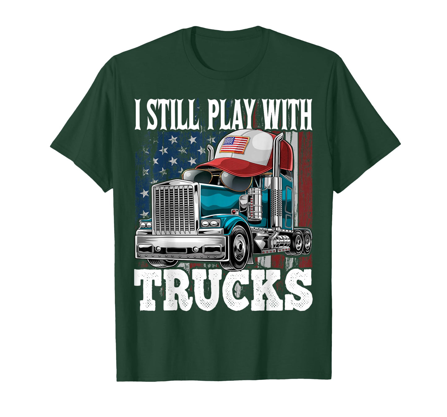 I Still Play with Trucks American Flag Trucker Shirt Gift T-Shirt
