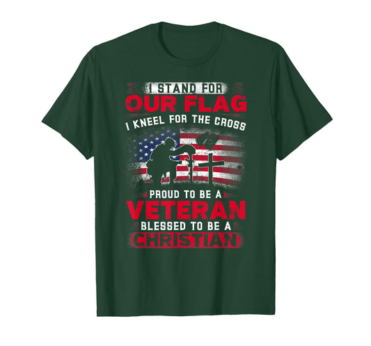 I Stand For Our Flag I Kneel For The Cross Proud Veteran T-Shirt