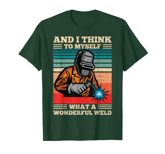And I Think To Myself What A Wonderful Weld Welding Welder T-Shirt