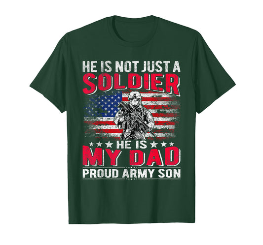 He is Not Just A Solider He is My Dad Proud Army Son Gifts T-Shirt