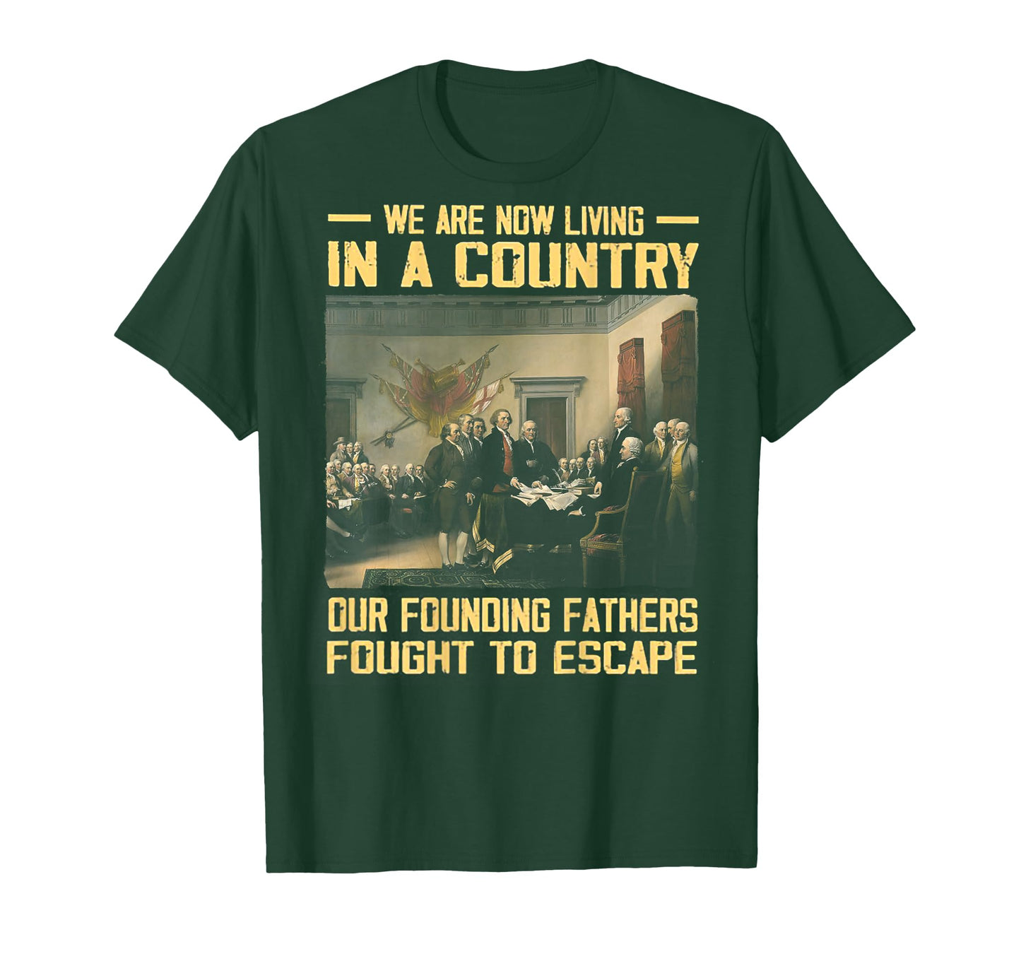We Are Now Living In A Country Our Founding Fathers -on back T-Shirt